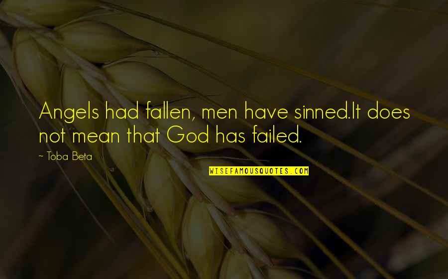 I've Sinned Quotes By Toba Beta: Angels had fallen, men have sinned.It does not