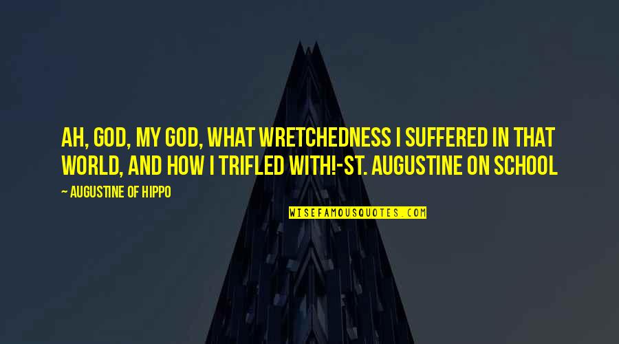 I've Suffered Quotes By Augustine Of Hippo: Ah, God, my God, what wretchedness I suffered