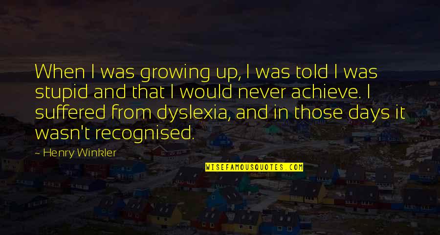 I've Suffered Quotes By Henry Winkler: When I was growing up, I was told