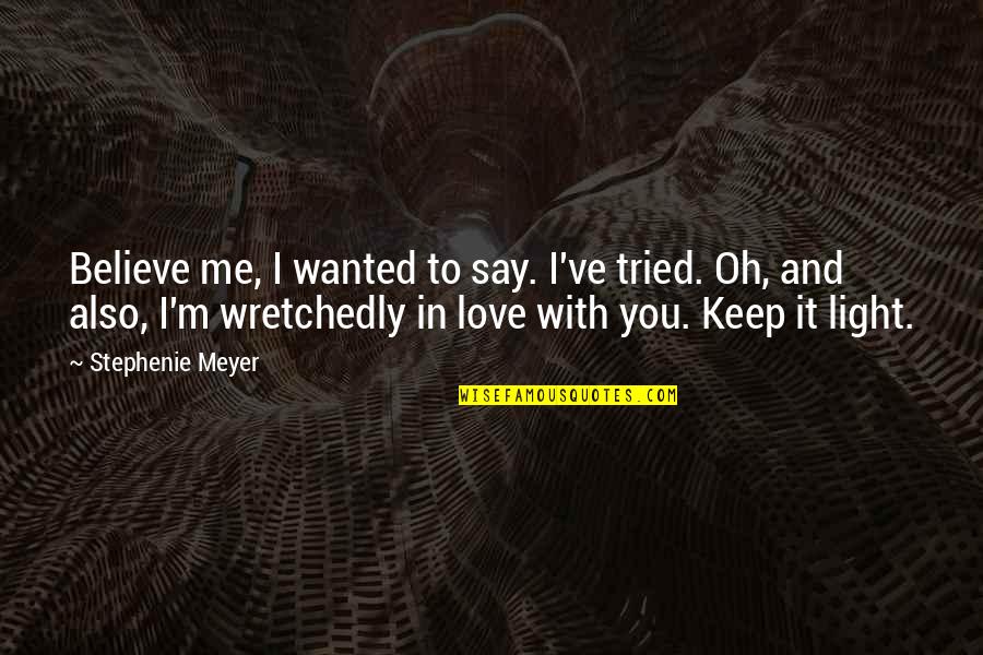 I've Tried My Best Love Quotes By Stephenie Meyer: Believe me, I wanted to say. I've tried.