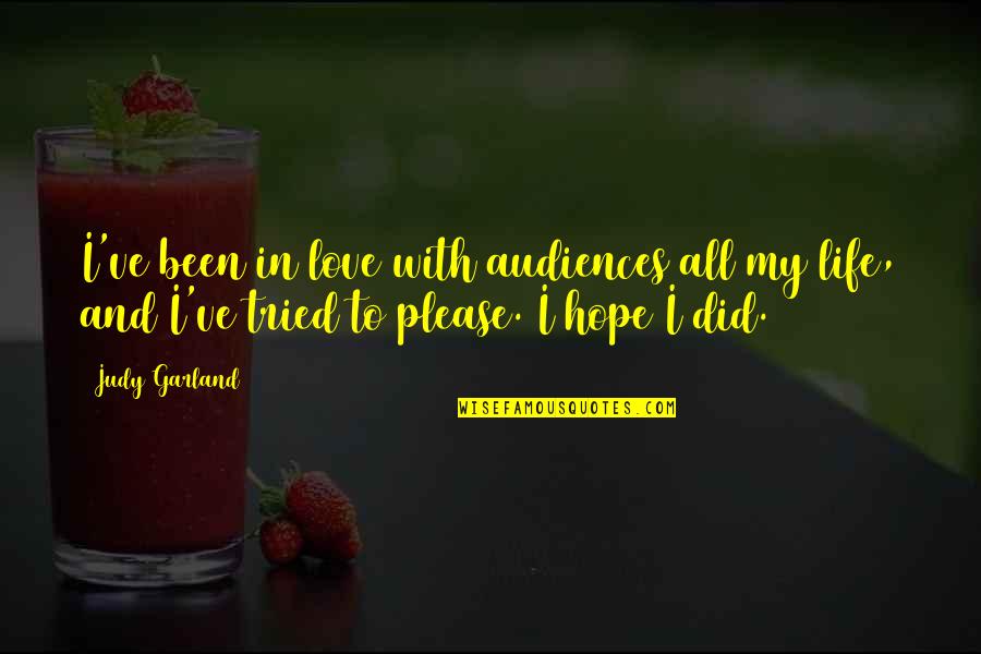 I've Tried Quotes By Judy Garland: I've been in love with audiences all my