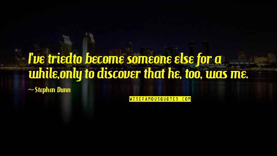 I've Tried Quotes By Stephen Dunn: I've triedto become someone else for a while,only