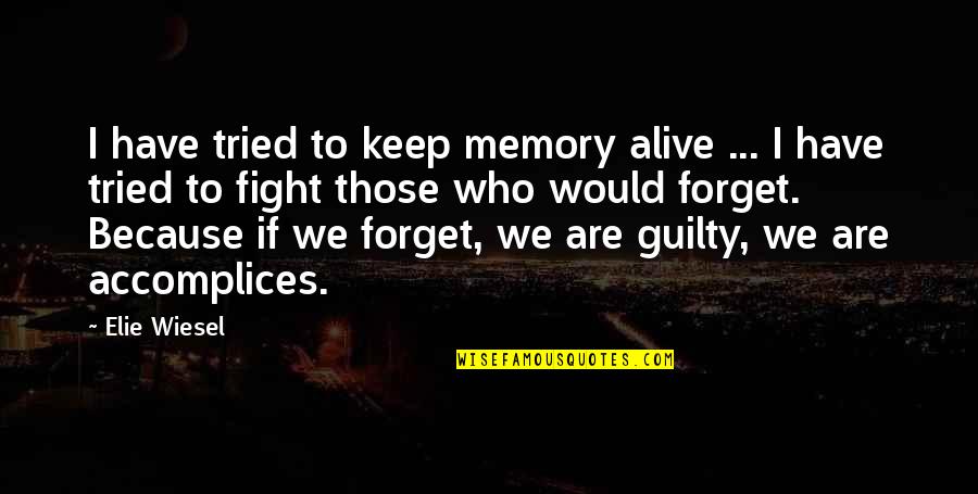 I've Tried To Forget You Quotes By Elie Wiesel: I have tried to keep memory alive ...