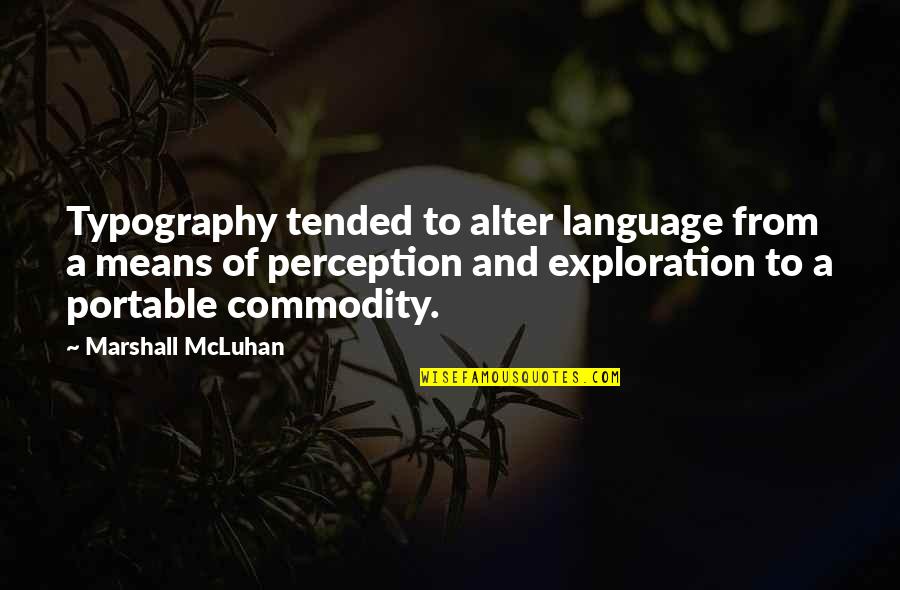 Ive Waited All My Life For You Quotes By Marshall McLuhan: Typography tended to alter language from a means Ive Waited All My Life For You Quotes By Marshall McLuhan: Typography tended to alter language from a means