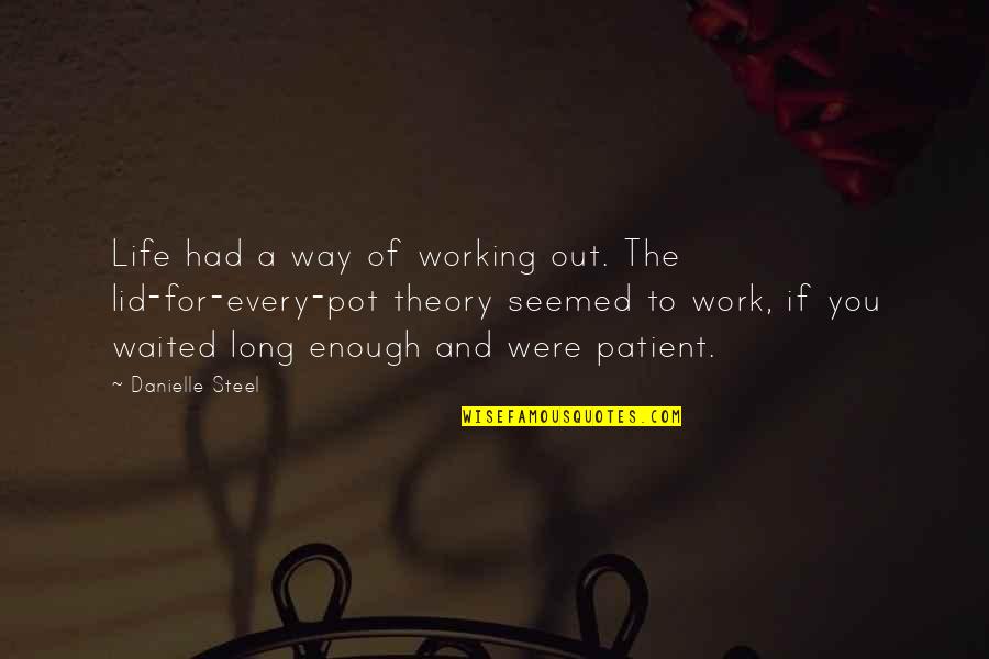 I've Waited All My Life Quotes By Danielle Steel: Life had a way of working out. The