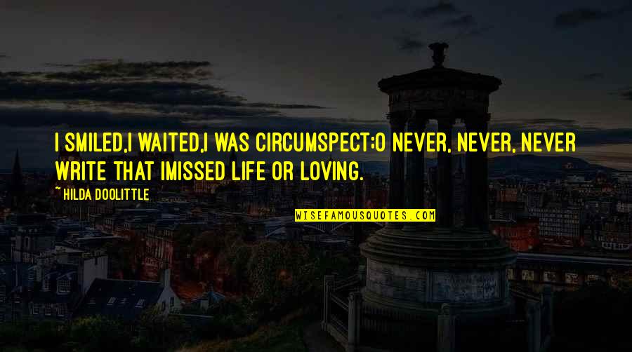 I've Waited All My Life Quotes By Hilda Doolittle: I smiled,I waited,I was circumspect;O never, never, never