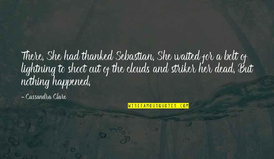 I've Waited For Nothing Quotes By Cassandra Clare: There. She had thanked Sebastian. She waited for