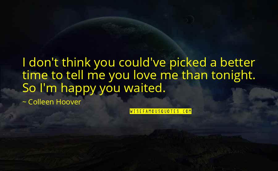 I've Waited For You Quotes By Colleen Hoover: I don't think you could've picked a better I've Waited For You Quotes By Colleen Hoover: I don't think you could've picked a better