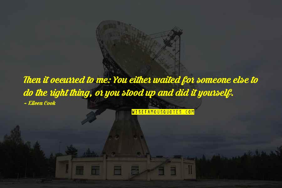 I've Waited For You Quotes By Eileen Cook: Then it occurred to me: You either waited I've Waited For You Quotes By Eileen Cook: Then it occurred to me: You either waited
