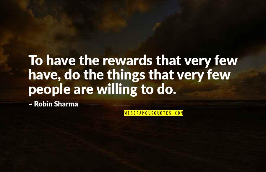 I've Waited Long Enough Quotes By Robin Sharma: To have the rewards that very few have,