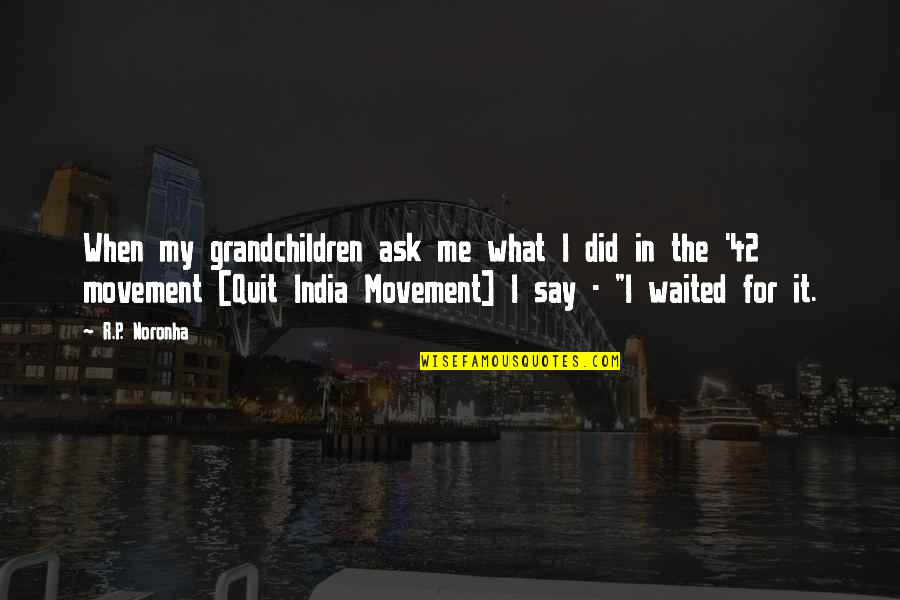 I've Waited Quotes By R.P. Noronha: When my grandchildren ask me what I did