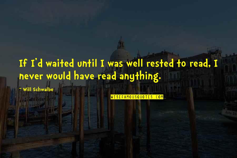 I've Waited Quotes By Will Schwalbe: If I'd waited until I was well rested