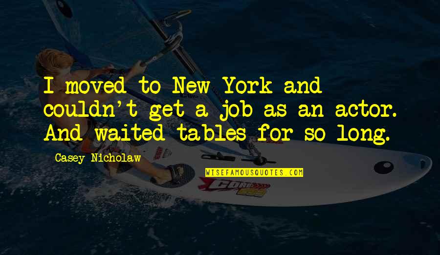 I've Waited Too Long Quotes By Casey Nicholaw: I moved to New York and couldn't get