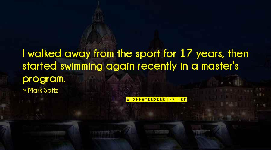I've Walked Away Quotes By Mark Spitz: I walked away from the sport for 17