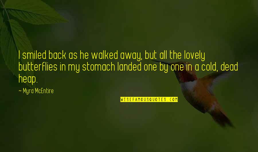I've Walked Away Quotes By Myra McEntire: I smiled back as he walked away, but