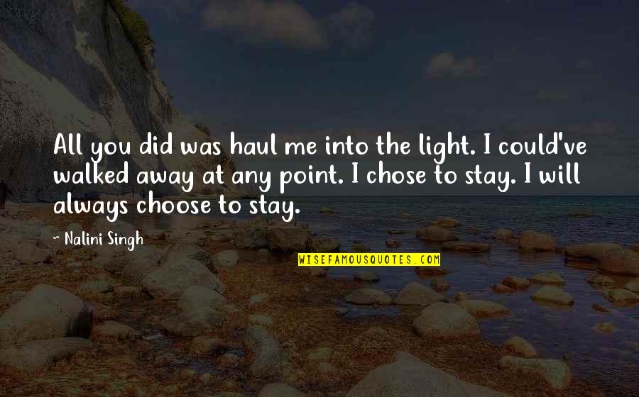 I've Walked Away Quotes By Nalini Singh: All you did was haul me into the