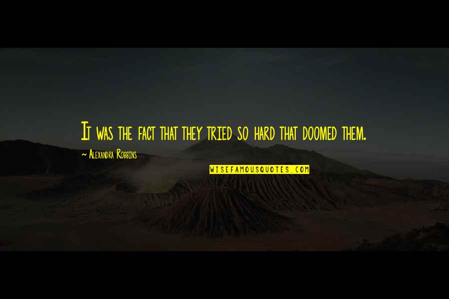 Iveland Trips Quotes By Alexandra Robbins: It was the fact that they tried so