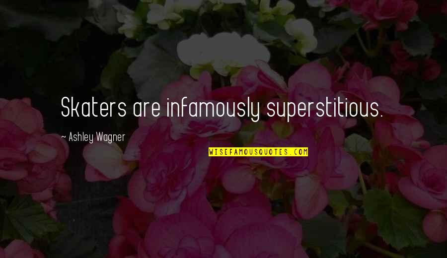 Iveland Trips Quotes By Ashley Wagner: Skaters are infamously superstitious.