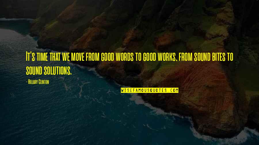 Ivernia Wells Quotes By Hillary Clinton: It's time that we move from good words