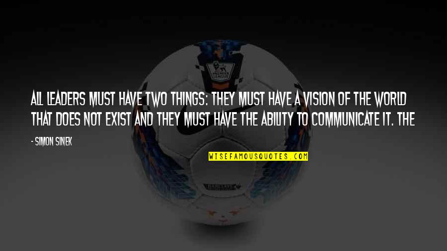 Iveson And Chan Quotes By Simon Sinek: All leaders must have two things: they must Iveson And Chan Quotes By Simon Sinek: All leaders must have two things: they must