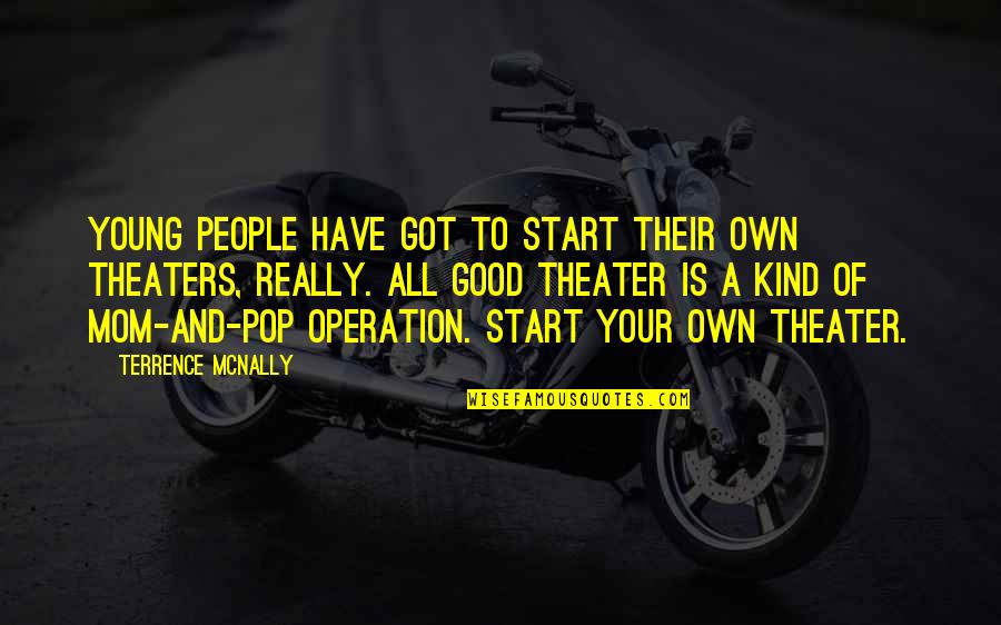 Iveson Primary Quotes By Terrence McNally: Young people have got to start their own Iveson Primary Quotes By Terrence McNally: Young people have got to start their own