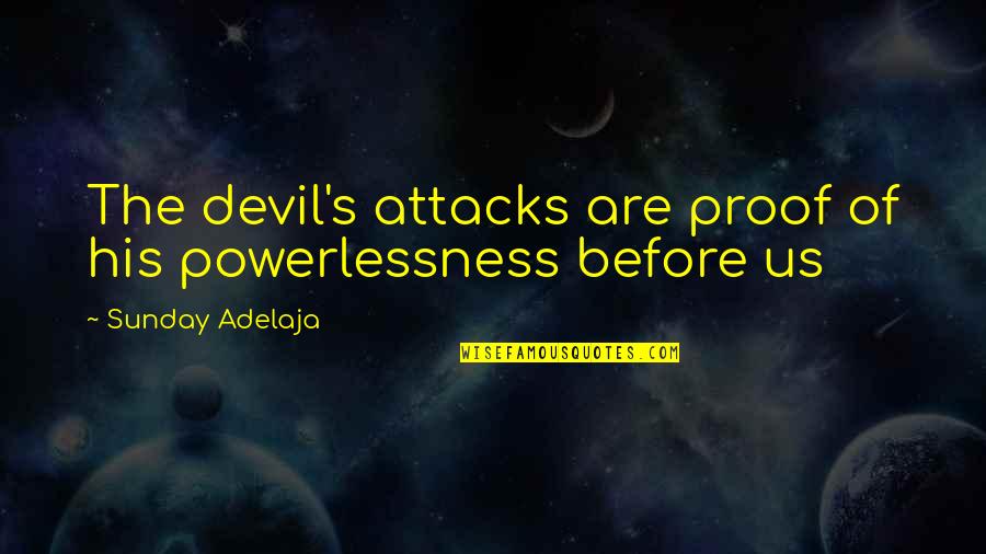 Iveson Snowshoes Quotes By Sunday Adelaja: The devil's attacks are proof of his powerlessness