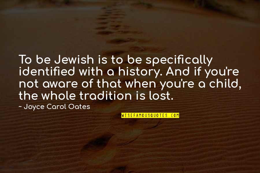 Iveti Bez Dozvole 7 Epizoda Quotes By Joyce Carol Oates: To be Jewish is to be specifically identified Iveti Bez Dozvole 7 Epizoda Quotes By Joyce Carol Oates: To be Jewish is to be specifically identified