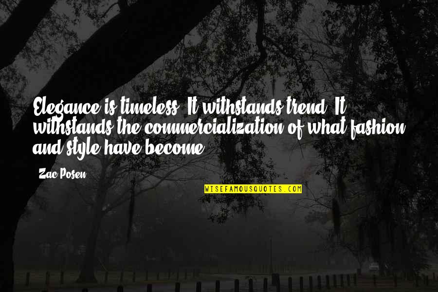 Iveti Bez Dozvole 7 Epizoda Quotes By Zac Posen: Elegance is timeless. It withstands trend; It withstands Iveti Bez Dozvole 7 Epizoda Quotes By Zac Posen: Elegance is timeless. It withstands trend; It withstands
