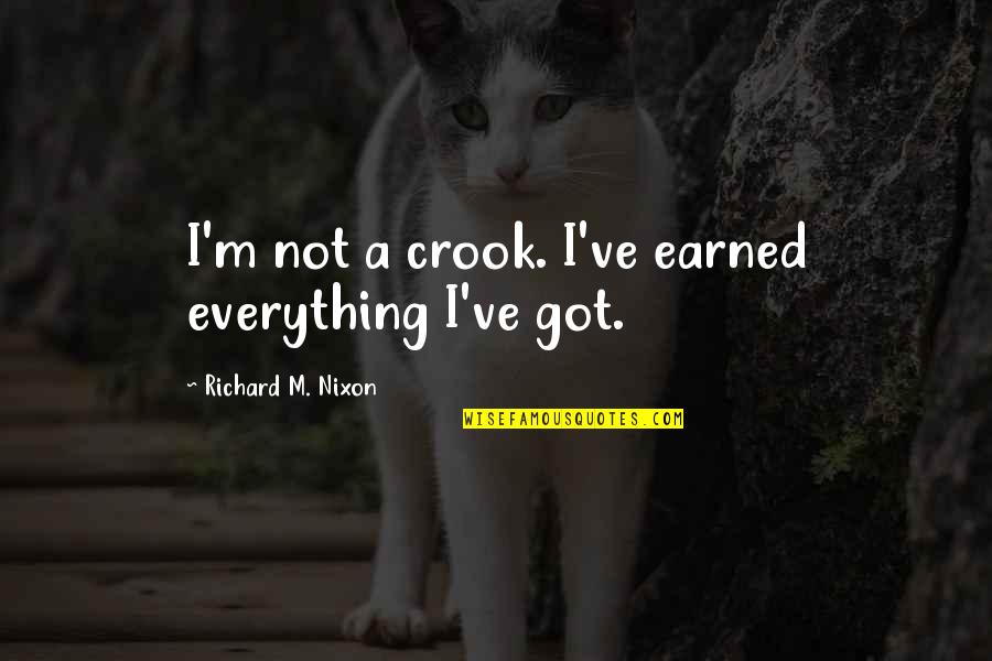 I've've Quotes By Richard M. Nixon: I'm not a crook. I've earned everything I've