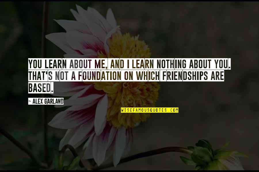 Ivf Pine Quotes By Alex Garland: You learn about me, and I learn nothing Ivf Pine Quotes By Alex Garland: You learn about me, and I learn nothing
