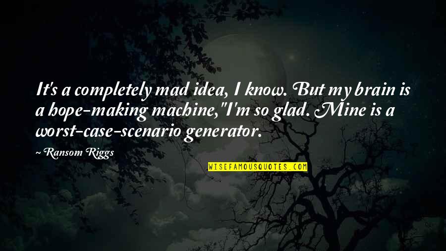 Ivf Pine Quotes By Ransom Riggs: It's a completely mad idea, I know. But Ivf Pine Quotes By Ransom Riggs: It's a completely mad idea, I know. But