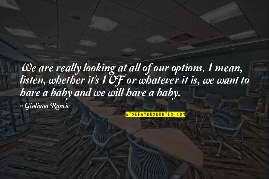 Ivf Quotes By Giuliana Rancic: We are really looking at all of our Ivf Quotes By Giuliana Rancic: We are really looking at all of our