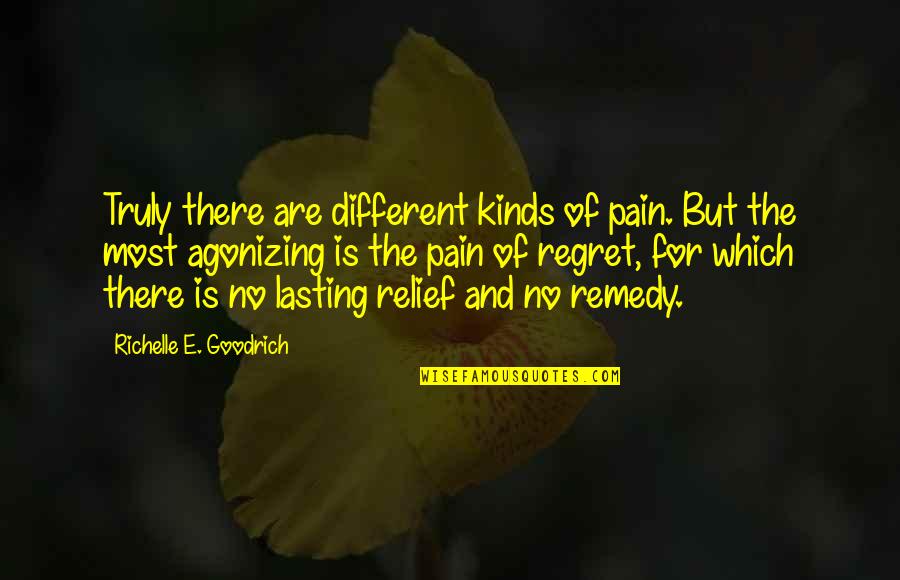 Ivica Na Zalievanie Quotes By Richelle E. Goodrich: Truly there are different kinds of pain. But