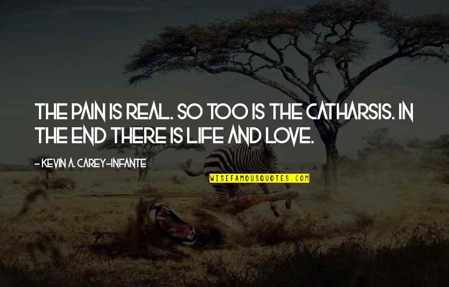 Ivicio Quotes By Kevin A. Carey-Infante: The pain is real. So too is the Ivicio Quotes By Kevin A. Carey-Infante: The pain is real. So too is the