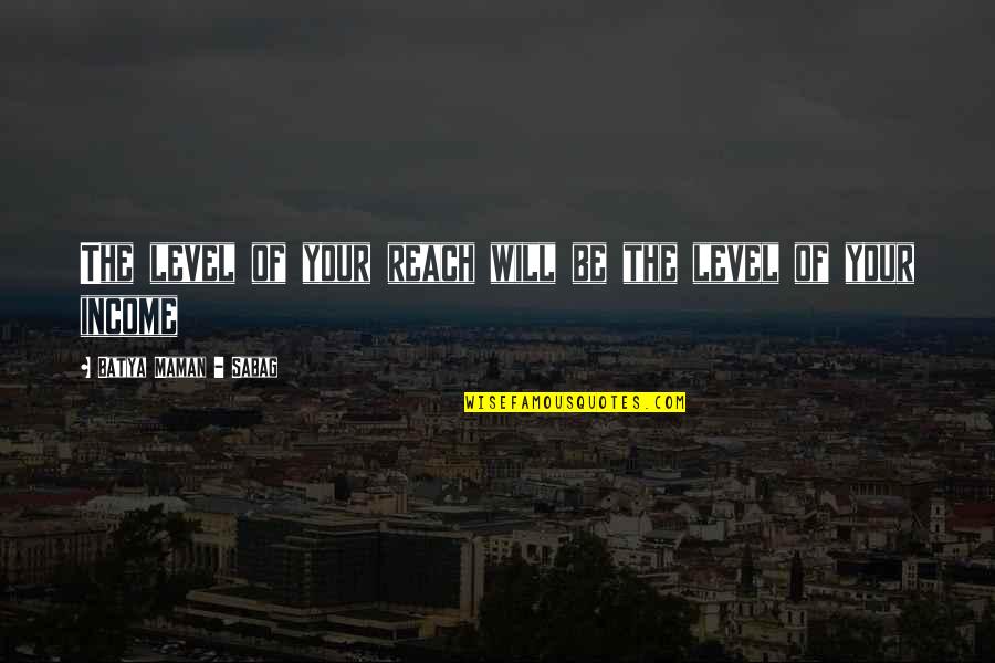Ivie And Associates Quotes By Batya Maman - Sabag: The level of your reach will be the Ivie And Associates Quotes By Batya Maman - Sabag: The level of your reach will be the