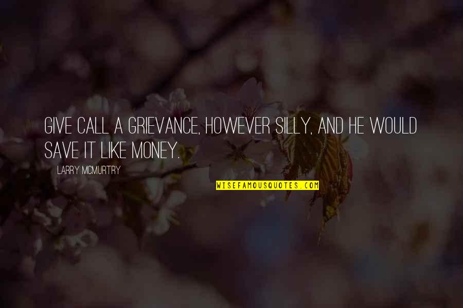 Ivied Walls Quotes By Larry McMurtry: Give Call a grievance, however silly, and he