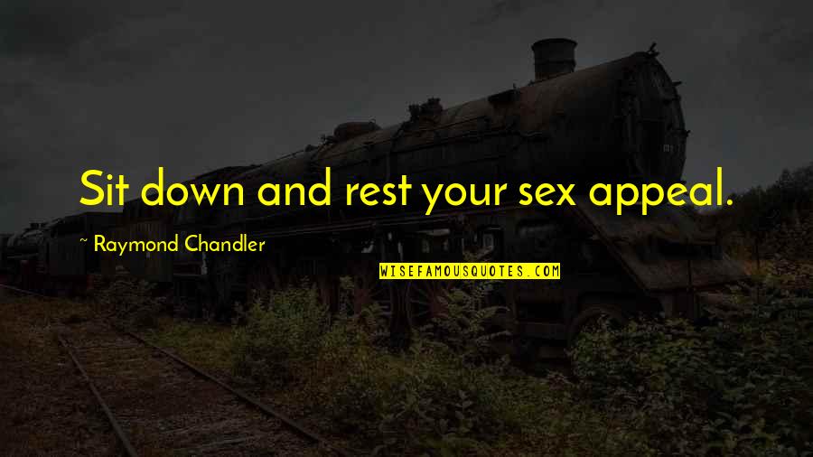 Ivied Walls Quotes By Raymond Chandler: Sit down and rest your sex appeal. Ivied Walls Quotes By Raymond Chandler: Sit down and rest your sex appeal.