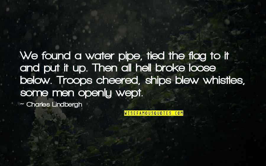 Ivig Administration Quotes By Charles Lindbergh: We found a water pipe, tied the flag