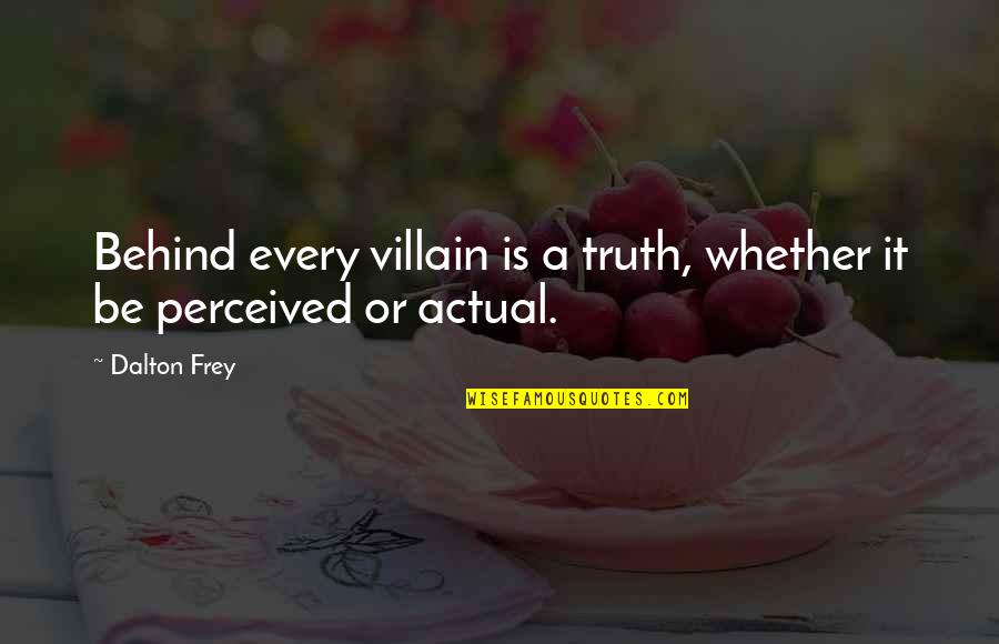 Ivig Infusion Quotes By Dalton Frey: Behind every villain is a truth, whether it