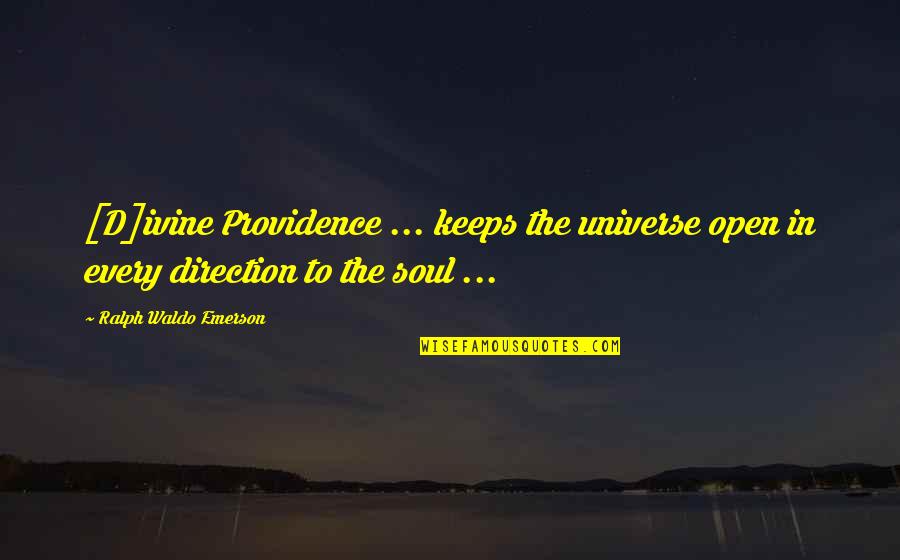 Ivine Quotes By Ralph Waldo Emerson: [D]ivine Providence ... keeps the universe open in