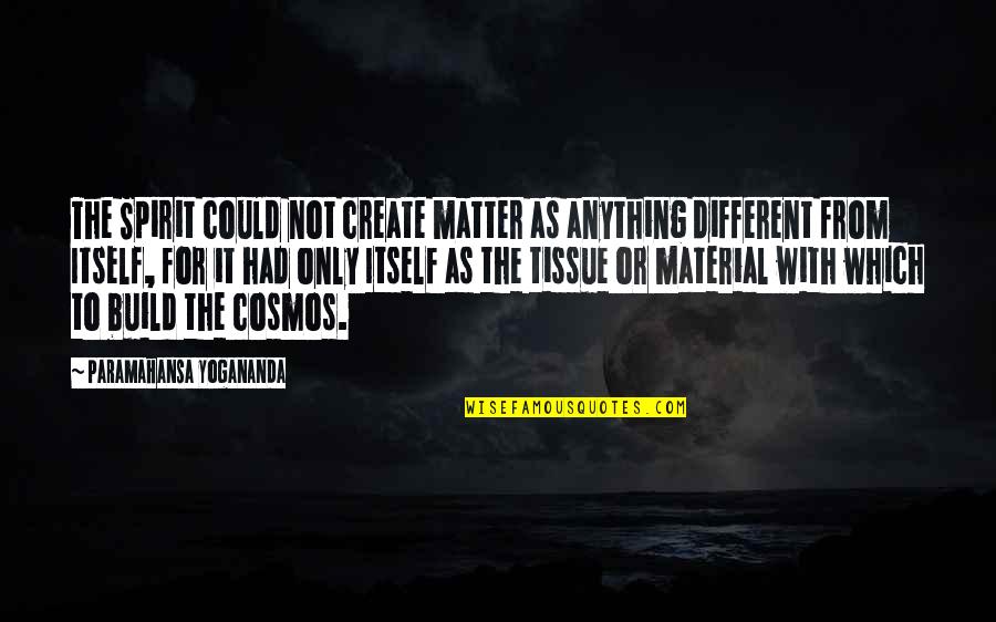 Ivinet Quotes By Paramahansa Yogananda: The Spirit could not create matter as anything Ivinet Quotes By Paramahansa Yogananda: The Spirit could not create matter as anything