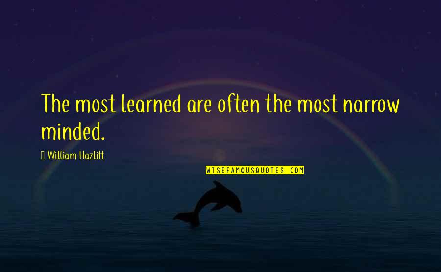 Ivinet Quotes By William Hazlitt: The most learned are often the most narrow