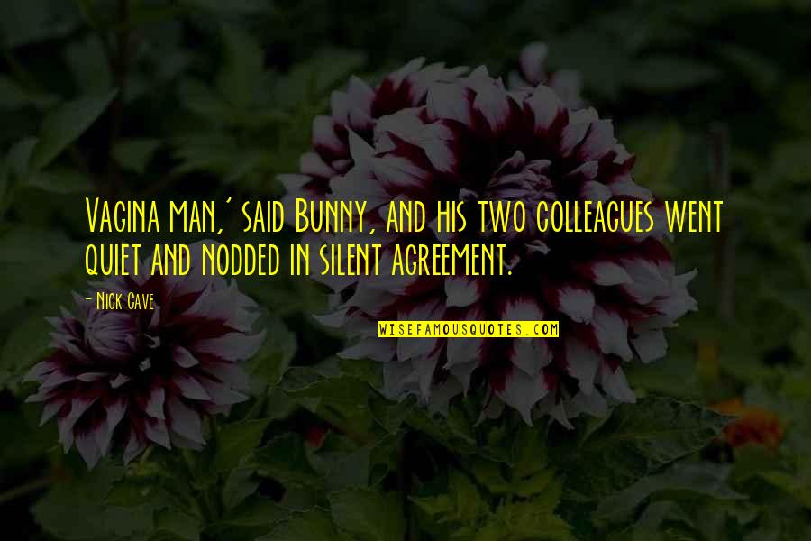Ivison Blakeman Quotes By Nick Cave: Vagina man,' said Bunny, and his two colleagues Ivison Blakeman Quotes By Nick Cave: Vagina man,' said Bunny, and his two colleagues