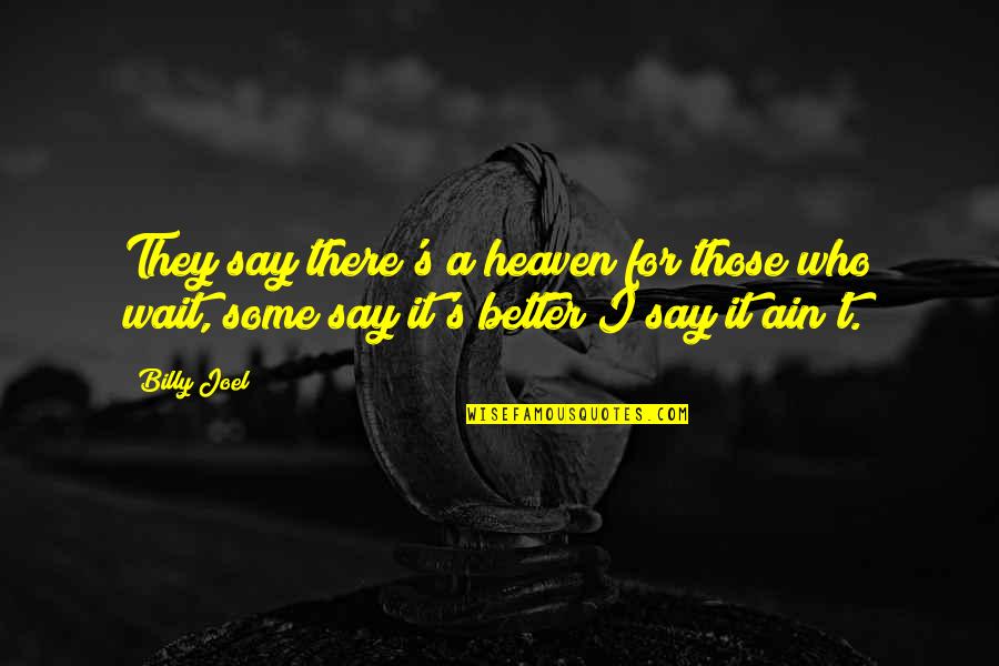 Ivisons Quotes By Billy Joel: They say there's a heaven for those who