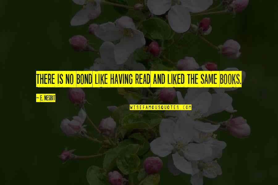 Iviva Clothing Quotes By E. Nesbit: There is no bond like having read and