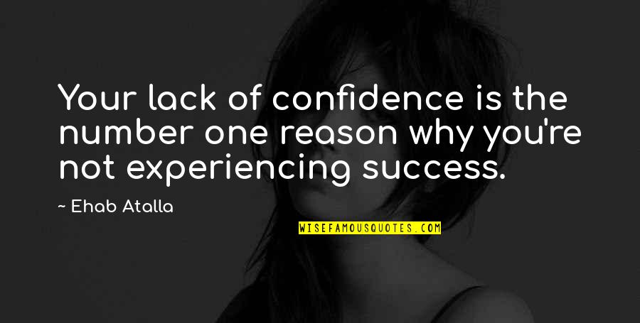 Iviva Quotes By Ehab Atalla: Your lack of confidence is the number one