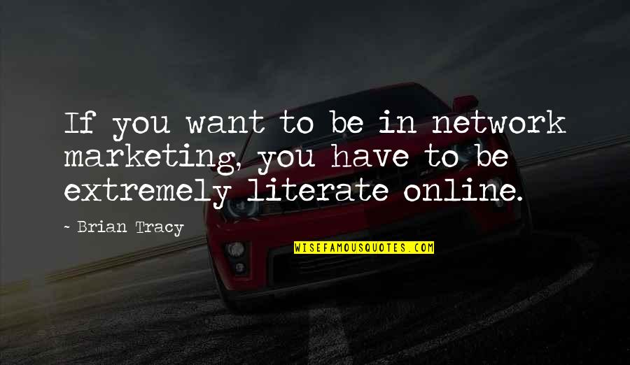 Ivivis Quotes By Brian Tracy: If you want to be in network marketing,