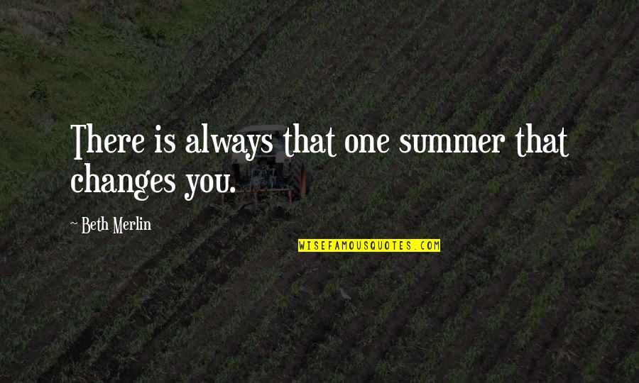 Ivivision Quotes By Beth Merlin: There is always that one summer that changes Ivivision Quotes By Beth Merlin: There is always that one summer that changes