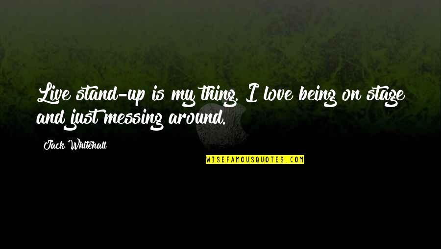 Ivkovic Novi Quotes By Jack Whitehall: Live stand-up is my thing. I love being