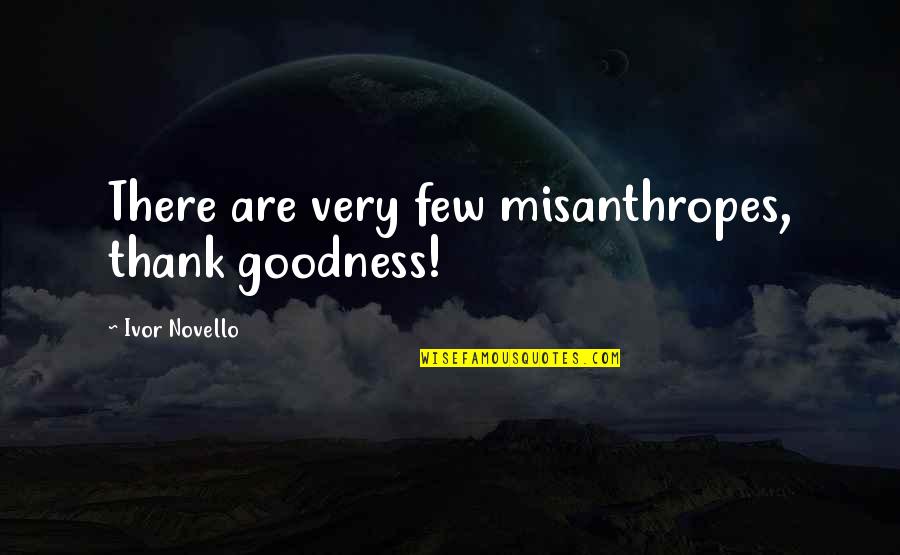 Ivor Quotes By Ivor Novello: There are very few misanthropes, thank goodness!